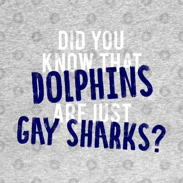 Did You Know That Dolphins Are Just Gay Sharks - Glee by MoviesAndOthers